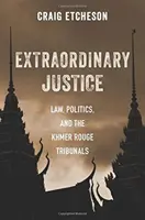 Außergewöhnliche Gerechtigkeit: Recht, Politik und die Khmer-Rouge-Tribunale - Extraordinary Justice: Law, Politics, and the Khmer Rouge Tribunals