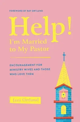 Hilfe! Ich bin mit meinem Pastor verheiratet - Ermutigung für Pastoren-Ehefrauen und diejenigen, die sie lieben - Help! I'm Married to My Pastor - Encouragement for Ministry Wives and Those Who Love Them