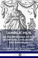 Iamblichus über die Mysterien der Ägypter, Chaldäer und Assyrer: Der vollständige Text - Iamblichus on the Mysteries of the Egyptians, Chaldeans, and Assyrians: The Complete Text