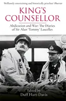 Der Berater des Königs: Abdankung und Krieg: Die Tagebücher von Sir Alan Lascelles, herausgegeben von Duff Hart-Davis - King's Counsellor: Abdication and War: The Diaries of Sir Alan Lascelles Edited by Duff Hart-Davis