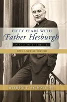 Fünfzig Jahre mit Pater Hesburgh: On and Off the Record - Fifty Years with Father Hesburgh: On and Off the Record