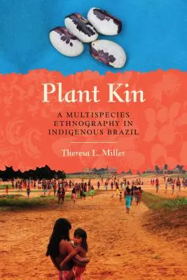 Pflanzenverwandtschaft: Eine artenübergreifende Ethnographie im indigenen Brasilien - Plant Kin: A Multispecies Ethnography in Indigenous Brazil