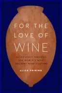 Aus Liebe zum Wein: Meine Odyssee durch die älteste Weinkultur der Welt - For the Love of Wine: My Odyssey Through the World's Most Ancient Wine Culture