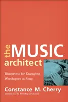 Der Musikarchitekt: Blaupausen für die Einbindung von Anbetern in den Gesang - The Music Architect: Blueprints for Engaging Worshipers in Song