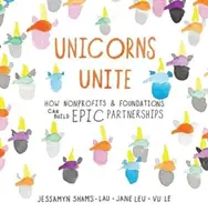 Unicorns Unite: Wie gemeinnützige Organisationen und Stiftungen epische Partnerschaften aufbauen können - Unicorns Unite: How Nonprofits and Foundations Can Build Epic Partnerships