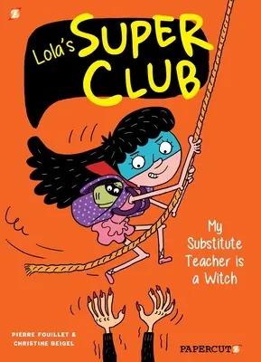 Lolas Super Club #2: Meine Vertretungslehrerin ist eine Hexe - Lola's Super Club #2: My Substitute Teacher Is a Witch