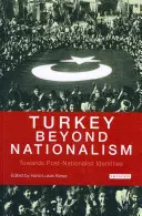 Die Türkei jenseits des Nationalismus auf dem Weg zu postnationalen Identitäten - Turkey Beyond Nationalism Towards Post-Nationalist Identities