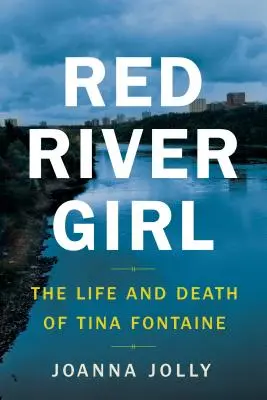 Red River Girl: Das Leben und der Tod von Tina Fontaine - Red River Girl: The Life and Death of Tina Fontaine