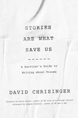 Geschichten sind unsere Rettung: Ein Leitfaden für Überlebende, die über ein Trauma schreiben - Stories Are What Save Us: A Survivor's Guide to Writing about Trauma