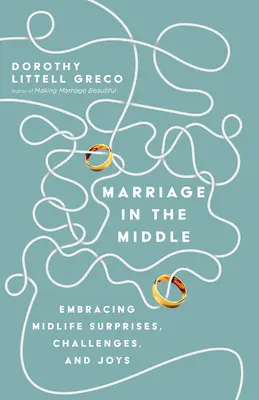 Heiraten in der Mitte: Überraschungen, Herausforderungen und Freuden in der Lebensmitte meistern - Marriage in the Middle: Embracing Midlife Surprises, Challenges, and Joys