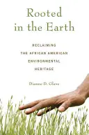 Verwurzelt in der Erde: Das afroamerikanische Umwelterbe zurückgewinnen - Rooted in the Earth: Reclaiming the African American Environmental Heritage