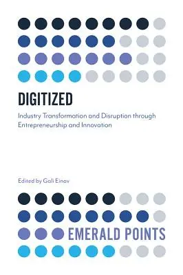 Digitalisiert: Transformation und Disruption der Industrie durch Unternehmertum und Innovation - Digitized: Industry Transformation and Disruption Through Entrepreneurship and Innovation