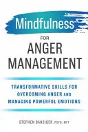 Achtsamkeit für Wutmanagement: Transformative Fertigkeiten zur Überwindung von Wut und zum Umgang mit starken Emotionen - Mindfulness for Anger Management: Transformative Skills for Overcoming Anger and Managing Powerful Emotions