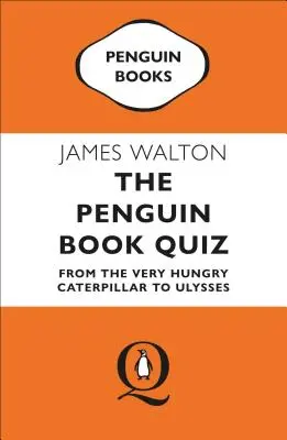 Das Penguin-Buch-Quiz: Von der sehr hungrigen Raupe Nimmersatt bis Ulysses - The Penguin Book Quiz: From the Very Hungry Caterpillar to Ulysses
