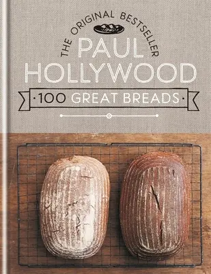 Paul Hollywoods 100 großartige Brotsorten: Der Original-Bestseller - Paul Hollywood 100 Great Breads: The Original Bestseller