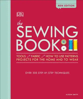 Das Buch zum Nähen: Über 300 Schritt-für-Schritt-Techniken - The Sewing Book: Over 300 Step-By-Step Techniques