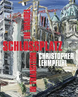 Christopher Lehmpfuhl: Schlossplatz - In Transition