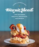 Biscuit Head: Neue Südstaatenkekse, Frühstücke und Brunch - Biscuit Head: New Southern Biscuits, Breakfasts, and Brunch
