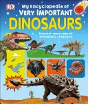 Meine Enzyklopädie der sehr wichtigen Dinosaurier: Entdecke mehr als 80 prähistorische Kreaturen - My Encyclopedia of Very Important Dinosaurs: Discover More Than 80 Prehistoric Creatures