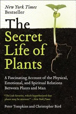 Das geheime Leben der Pflanzen: Ein faszinierender Bericht über die physischen, emotionalen und spirituellen Beziehungen zwischen Pflanzen und Menschen - The Secret Life of Plants: A Fascinating Account of the Physical, Emotional, and Spiritual Relations Between Plants and Man