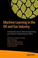 Maschinelles Lernen in der Öl- und Gasindustrie: Einschließlich Geowissenschaften, Reservoir Engineering und Production Engineering mit Python - Machine Learning in the Oil and Gas Industry: Including Geosciences, Reservoir Engineering, and Production Engineering with Python