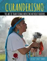 Curanderismo: Die Kunst der traditionellen Medizin ohne Grenzen - Curanderismo: The Art of Traditional Medicine Without Borders