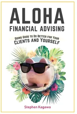 Aloha Financial Advising: Gutes tun, um mehr für Ihre Kunden und sich selbst zu tun - Aloha Financial Advising: Doing Good to Do Better for Your Clients and Yourself