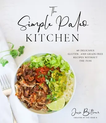 Die einfache Paleo-Küche: 60 leckere gluten- und getreidefreie Rezepte ohne großen Aufwand - The Simple Paleo Kitchen: 60 Delicious Gluten- And Grain-Free Recipes Without the Fuss