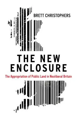 Die neue Einfriedung: Die Aneignung von öffentlichem Land im neoliberalen Großbritannien - The New Enclosure: The Appropriation of Public Land in Neoliberal Britain