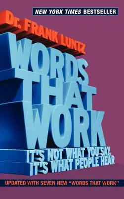Worte, die wirken: Es kommt nicht darauf an, was Sie sagen, sondern was die Leute hören - Words That Work: It's Not What You Say, It's What People Hear