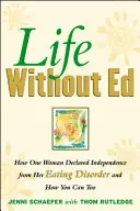 Leben ohne Ed: Wie eine Frau sich von ihrer Essstörung unabhängig gemacht hat und wie Sie das auch können - Life Without Ed: How One Woman Declared Independence from Her Eating Disorder and How You Can Too