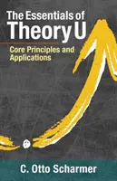 Die Grundlagen der Theorie U: Grundprinzipien und Anwendungen - The Essentials of Theory U: Core Principles and Applications