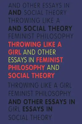 Werfen wie ein Mädchen: Und andere Aufsätze zur feministischen Philosophie und Sozialtheorie - Throwing Like a Girl: And Other Essays in Feminist Philosophy and Social Theory