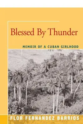 Vom Donner gesegnet: Erinnerungen an eine kubanische Mädchenzeit - Blessed by Thunder: Memoir of a Cuban Girlhood