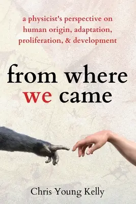 Woher wir kommen: Die Sicht eines Physikers auf Ursprung, Anpassung, Ausbreitung und Entwicklung des Menschen - from where we came: a physicist's perspective on human origin, adaptation, proliferation, and development