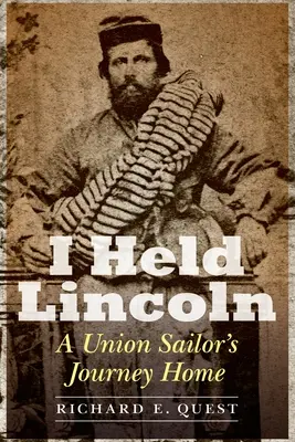 Ich hielt Lincoln: Die Heimreise eines Matrosen der Union - I Held Lincoln: A Union Sailor's Journey Home