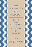 Die Erfindung der Religion: Glaube und Bund im Buch Exodus - The Invention of Religion: Faith and Covenant in the Book of Exodus