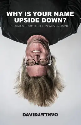 Warum steht dein Name auf dem Kopf? Geschichten aus einem Leben in der Werbung - Why is Your Name Upside Down?: Stories from a Life in Advertising