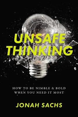 Unsicheres Denken: Wie man flink und mutig ist, wenn man es am meisten braucht - Unsafe Thinking: How to Be Nimble and Bold When You Need It Most