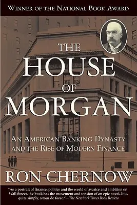 Das Haus Morgan: Eine amerikanische Bankendynastie und der Aufstieg des modernen Finanzwesens - The House of Morgan: An American Banking Dynasty and the Rise of Modern Finance