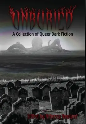 Unburied: Eine Sammlung queerer düsterer Belletristik - Unburied: A Collection of Queer Dark Fiction