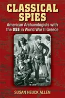 Klassische Spione: Amerikanische Archäologen mit der OSS im Zweiten Weltkrieg Griechenland - Classical Spies: American Archaeologists with the OSS in World War II Greece