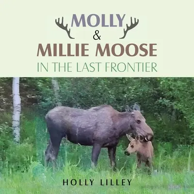 Molly & Millie Elche in der letzten Grenze - Molly & Millie Moose in the Last Frontier