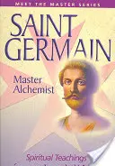 Saint Germain - der Meister-Alchemist: Spirituelle Lehren eines aufgestiegenen Meisters - Saint Germain--Master Alchemist: Spiritual Teachings from an Ascended Master