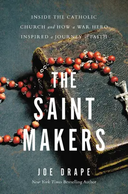 Die Macher der Heiligen: Einblicke in die katholische Kirche und wie ein Kriegsheld eine Reise des Glaubens inspirierte - The Saint Makers: Inside the Catholic Church and How a War Hero Inspired a Journey of Faith