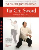 Tai-Chi-Schwert Klassischer Yang-Stil: Die komplette Form, Qigong und Anwendungen - Tai Chi Sword Classical Yang Style: The Complete Form, Qigong, and Applications