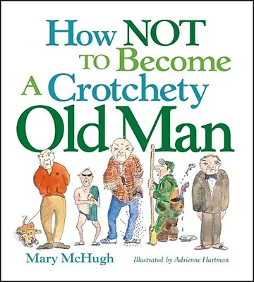 Wie man nicht zu einem schrulligen alten Mann wird - How Not to Become a Crotchety Old Man