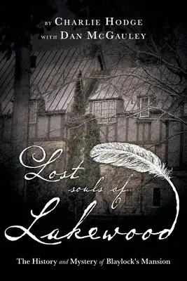 Die verlorenen Seelen von Lakewood: Die Geschichte und das Geheimnis von Blaylock Mansion - Lost Souls of Lakewood: The History and Mystery of Blaylock Mansion
