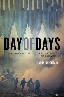 Der Tag der Tage: Der 11. September 2001, ein Feuerwehrroman - Day of Days: September 11, 2001, A Novel of the Fire Service