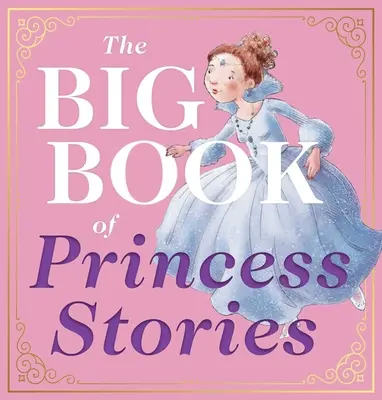 Das große Buch der Prinzessinnengeschichten: 10 beliebte Märchen, von Aschenputtel bis Rapunzel - The Big Book of Princess Stories: 10 Favorite Fables, from Cinderella to Rapunzel